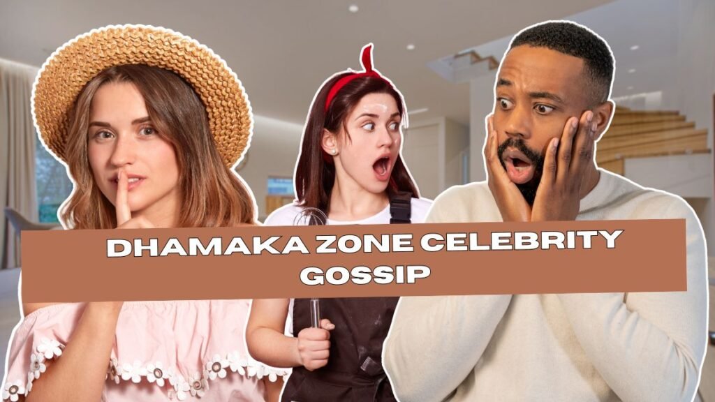 Dhamaka Zone Celebrity Gossip: The Ultimate Guide to Keeping Up 